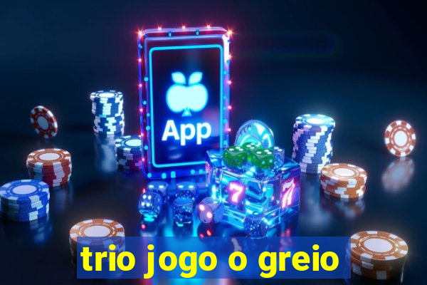 trio jogo o greio